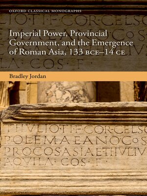 cover image of Imperial Power, Provincial Government, and the Emergence of Roman Asia, 133 BCE-14 CE